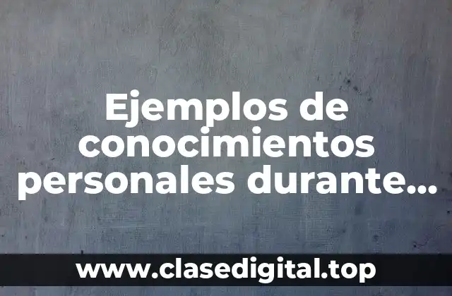 Ejemplos de conocimientos personales durante la adolescencia