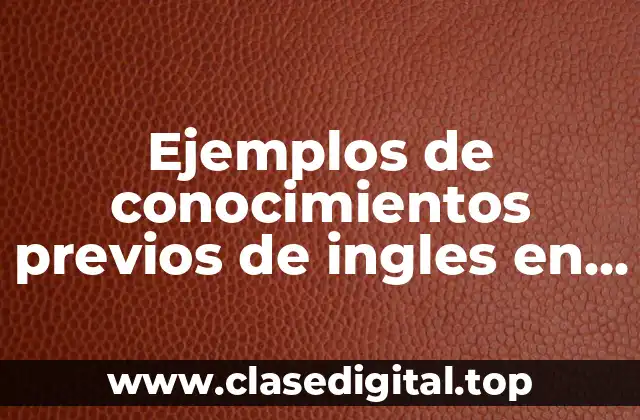 Ejemplos de conocimientos previos de ingles en alumnos de secundaria