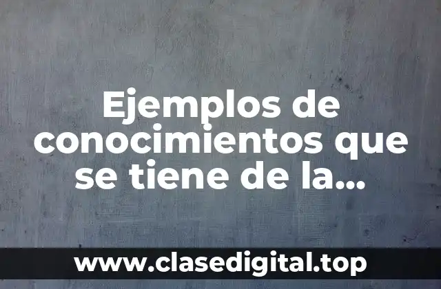 Ejemplos de conocimientos que se tiene de la naturaleza