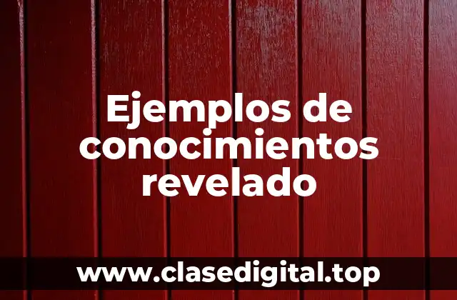 Ejemplos de conocimientos revelado