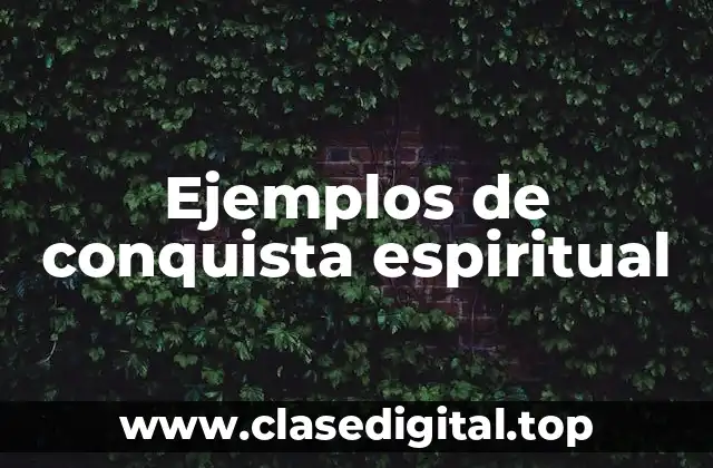 Ejemplos de conquista espiritual