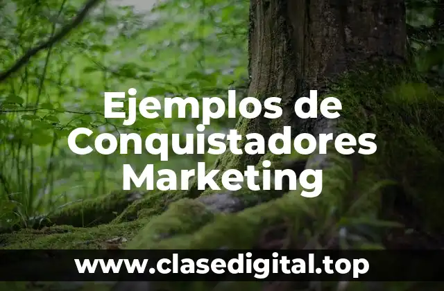 Ejemplos de Conquistadores Marketing