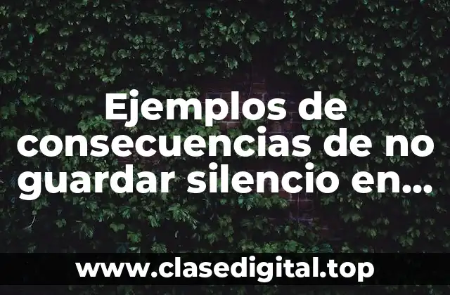 Ejemplos de consecuencias de no guardar silencio en clase