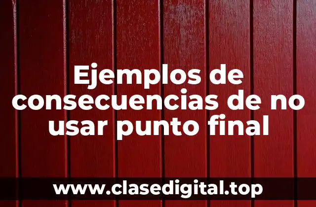 Ejemplos de consecuencias de no usar punto final