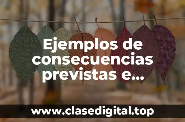 Ejemplos de consecuencias previstas e imprevistas