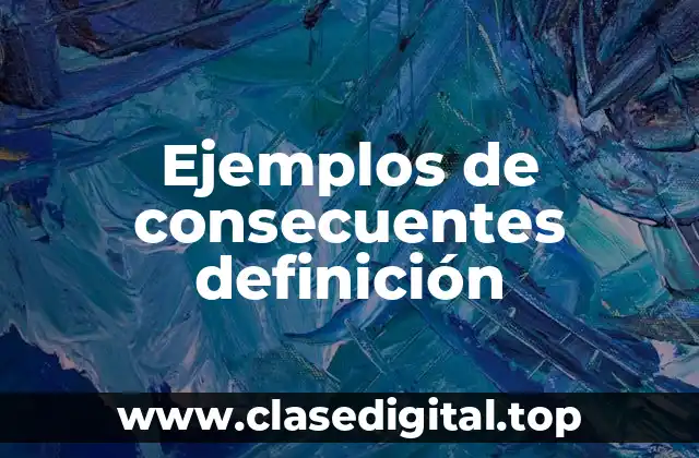 Ejemplos de consecuentes definición