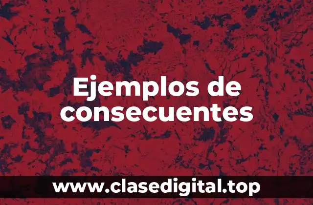 Ejemplos de consecuentes