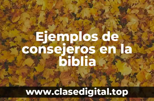 Ejemplos de consejeros en la biblia