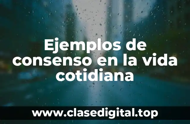 Ejemplos de consenso en la vida cotidiana