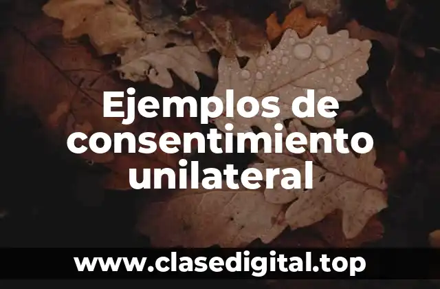 Ejemplos de consentimiento unilateral