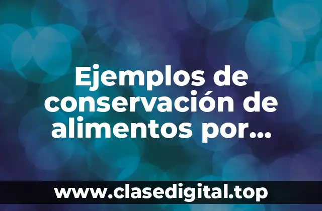 Ejemplos de conservación de alimentos por refrigeración
