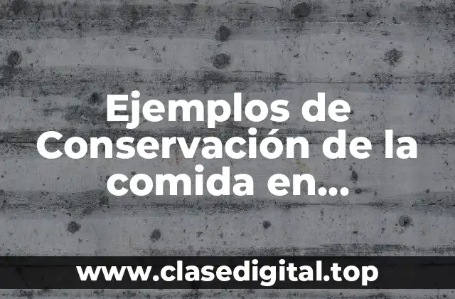 Ejemplos de Conservación de la comida en deshidratación