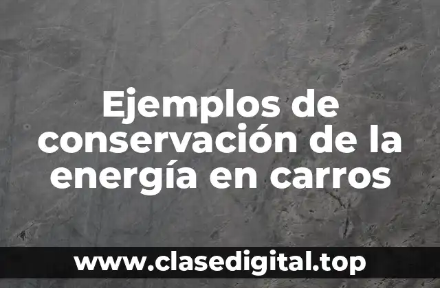 Ejemplos de conservación de la energía en carros