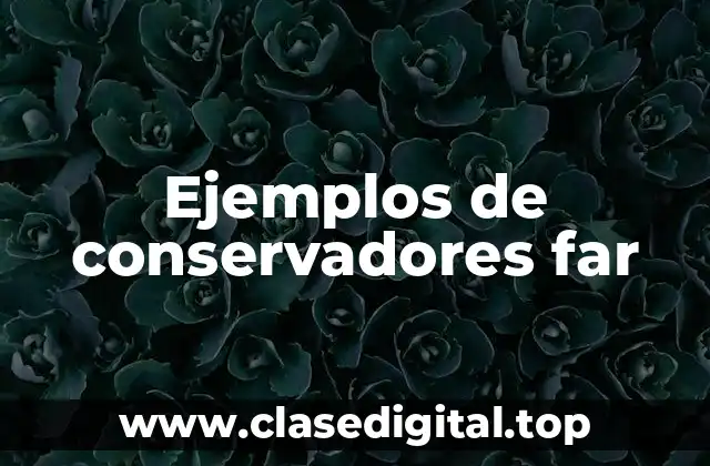 Ejemplos de conservadores far