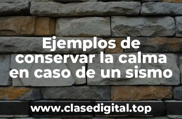 Ejemplos de conservar la calma en caso de un sismo