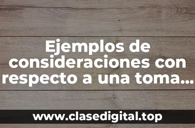 Ejemplos de consideraciones con respecto a una toma de decisión