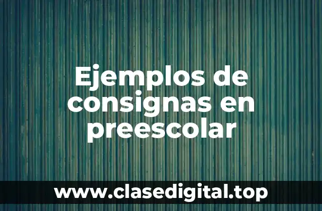 Ejemplos de consignas en preescolar