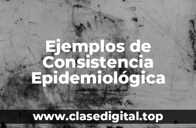 Ejemplos de Consistencia Epidemiológica