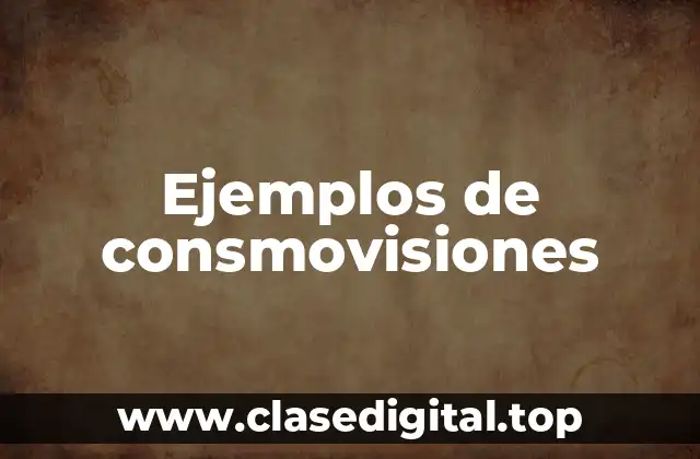Ejemplos de consmovisiones