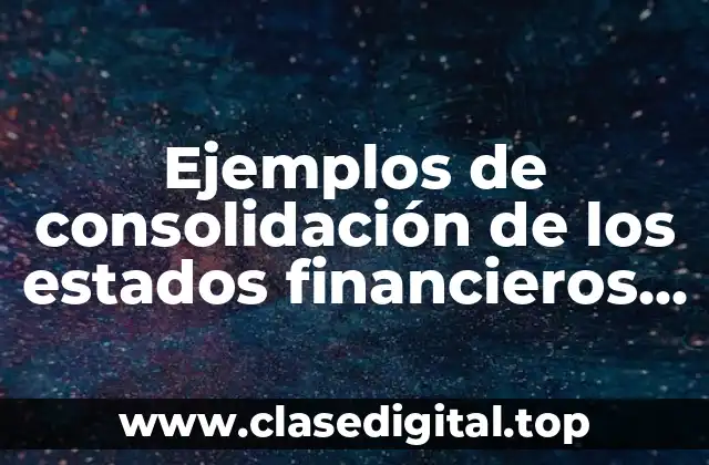 Ejemplos de consolidación de los estados financieros