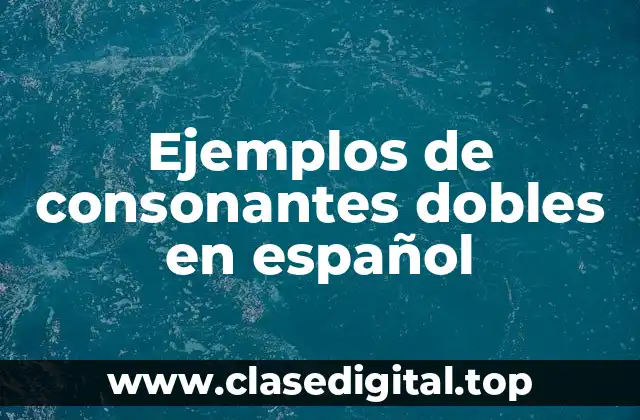 Ejemplos de consonantes dobles en español