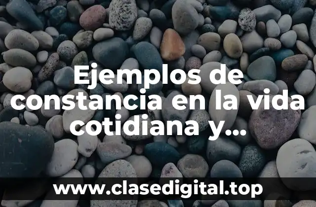 Ejemplos de constancia en la vida cotidiana y Significado