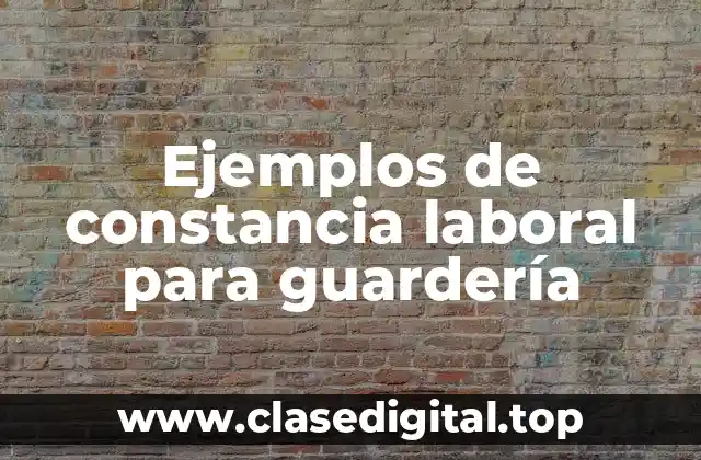 Ejemplos de constancia laboral para guardería