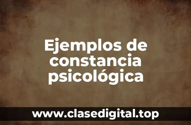 Ejemplos de constancia psicológica