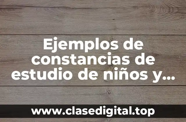 Ejemplos de constancias de estudio de niños