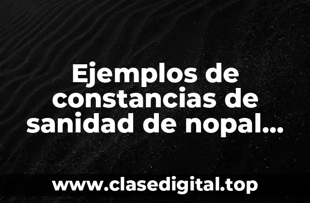 Ejemplos de constancias de sanidad de nopal verdura