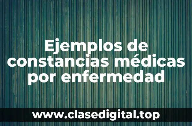Ejemplos de constancias médicas por enfermedad