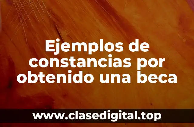 Ejemplos de constancias por obtenido una beca