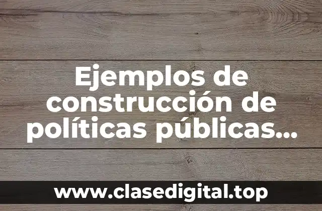 Ejemplos de construcción de políticas públicas saludables y Significado