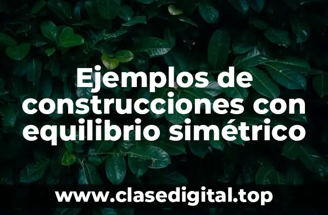 Ejemplos de construcciones con equilibrio simétrico