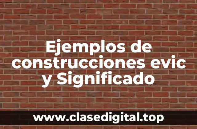 Ejemplos de construcciones evic y Significado