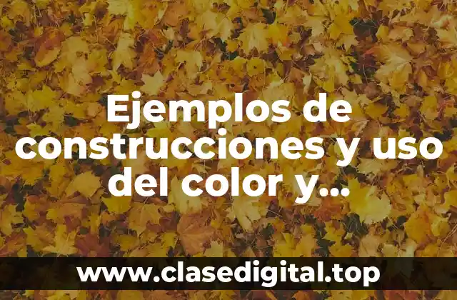 Ejemplos de construcciones y uso del color y Significado