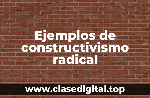 Ejemplos de constructivismo radical