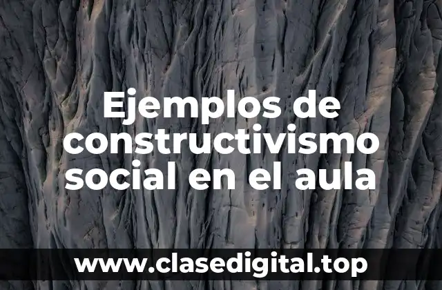 Ejemplos de constructivismo social en el aula