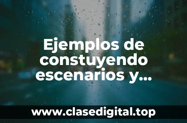 Ejemplos de constuyendo escenarios y Significado