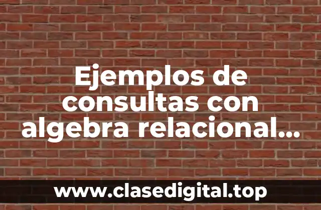 Ejemplos de consultas con algebra relacional para el salario máximo