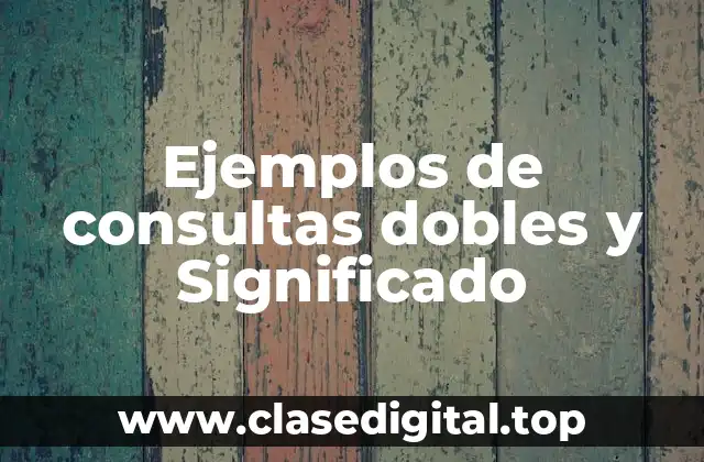 Ejemplos de consultas dobles
