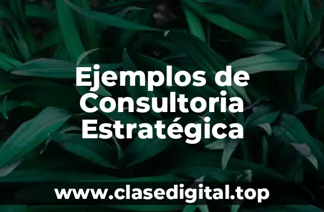 Ejemplos de Consultoria Estratégica