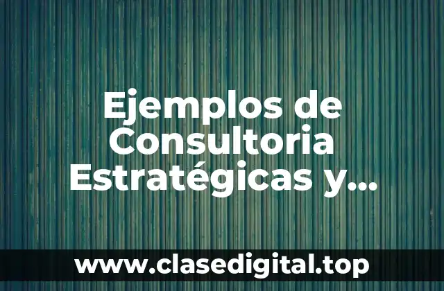 Ejemplos de Consultoria Estratégicas y Significado