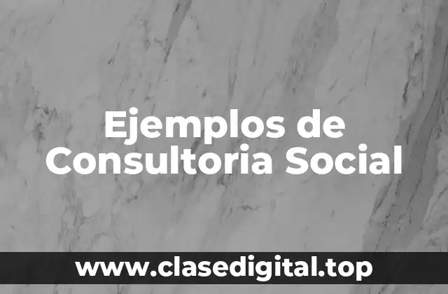 Ejemplos de Consultoria Social
