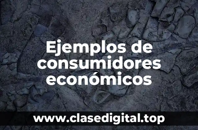 Ejemplos de consumidores económicos