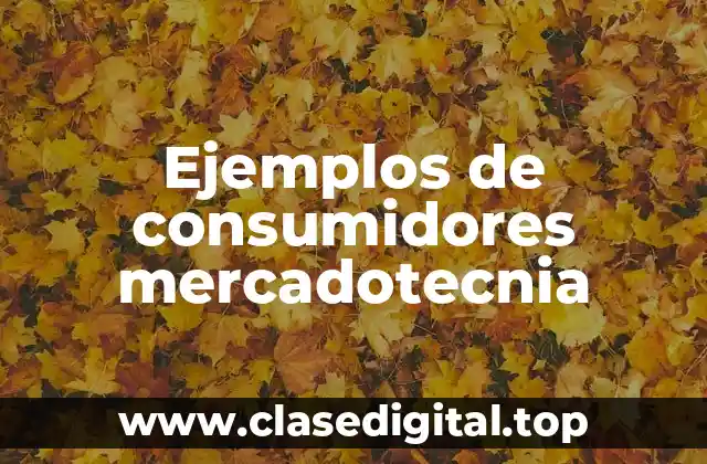 Ejemplos de consumidores mercadotecnia