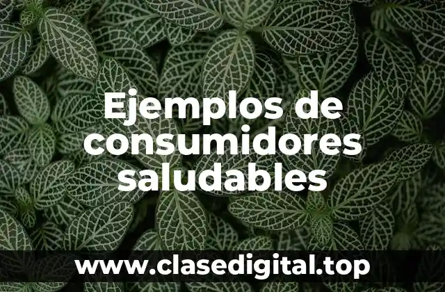 Ejemplos de consumidores saludables