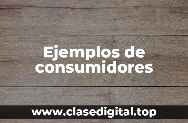 Ejemplos de consumidores