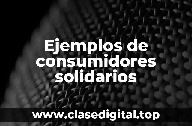 Ejemplos de consumidores solidarios