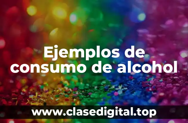 Ejemplos de consumo de alcohol